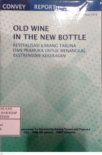 Old Wine In The Bottle (Revitalisasi Karang Taruna Dan Pramuka Untuk Menangkal Ekstremisme-Kekerasan)
