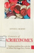 The Genesis Of Macroeconomics : Pemikiran-pemikiran Baru Mulai Dari Sir William Petty Hingga Henry Thornton