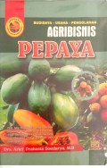 Agribisnis Pepaya : Budidaya, Usaha Dan Pengolahan