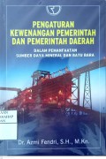 Pengaturan Kewenangan Pemerintah Dan Pemerintah Daerah Dalam Pemanfaatan Sumber Daya Mineral Dan Batu Bara