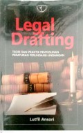 Legal Drafting : Teori dan Praktik Penyusunan Peraturan Perundang-undangan