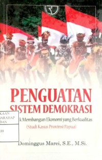 Penguatan Sistem Demokrasi Untuk Membangun Ekonomi Yang Berkualitas (Studi Kasus Provinsi Papua)