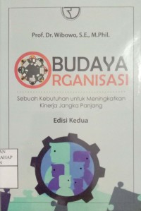 Budaya Organisasi : Sebuah Kebutuhan Untuk Meningkatkan Kinerja Jangka Panjang Ed.2