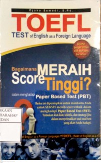Toefl Test Of English As A Foreign Language : Bagaiamana Meraih Score Tinggi? Dalam Menghadapi Paper Based Test (PBT)