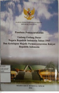 Panduan Pemasyarakatan :Undang-undang Dasar Negara Republik Indonesia Tahun 1945 Dan Ketetapan Majelis Permusyawaratan Rakyat Republik Indonesia