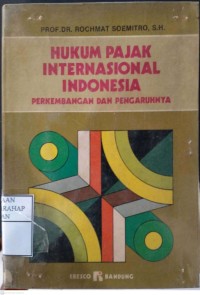 Hukum Pajak Internasional Indonesia : Perkembangan Dan Pengaruhnya
