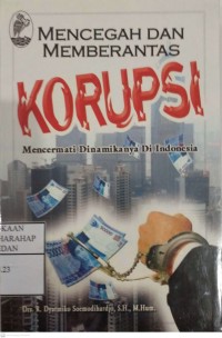 Mencegah Dan Memberantas Korupsi :Mencermati Dinamikanya Di Indonesia