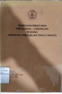 Himpunan Peraturan Perundang-undangan Tentang Akreditasi Perguruan Tinggi Swasta