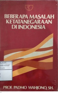 Beberapa Masalah Ketatanegaraan Di Indonesia