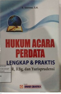 Hukum Acara Perdata Lengkap & Praktis :HIR, RBg, Dan Yurisprudensi