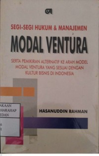 Segi-segi Hukum & Manajemen Modal Ventura Serta Pemikiran Alternatif Ke Arah Model Modal Ventura Yang Sesuai Dengan Kultur Bisnis Di Indonesia