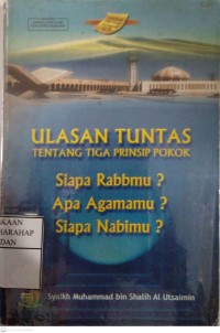 Ulasan Tuntas Tentang Tiga Prinsip Pokok (Siapa Rabbmu?, Apa Agamamu?, Siapa Nabimu?)