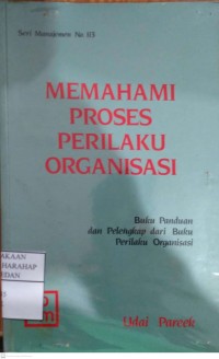 Memahami Proses Perilaku Organisasi : Buku Panduan Dan Pelengkap Dari Buku Perilaku Organisasi