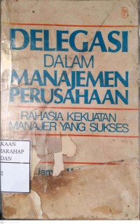 Delegasi Dalam Manajemen Perusahan : Rahasia Kekuatan Manajer Yang Sukses