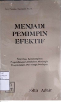 Menjadi Pemimpin Efektif : Pengertian Kepemimpinan , Pengembangan Kemampuan Memimpin & Pengembangan Diri Sebagai Pemimpin