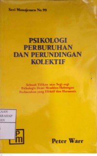 Psikologi Perburuhan Dan Perundingan Kolektif : Sebuah Tilikan Atas Segi-segi Psikologis Demi Membina Hubungan Perburuhan Yng Efektif Dan Harmonis