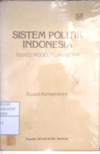 Sistem Politik Indonesia : Suatu Model Pengantar