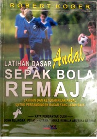 Latihan Dasar Andal Sepak Bola Remaja : Latihan Dan Keterampilan Andal Untuk Pertandingan Dasar Yang Lebih Baik