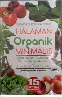 Halaman Organik Minimalis : Sehat Dengan Menyulap Tanaman Sempit Rumah Jadi Taman Sayuran Organik