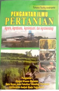 Pengantar Ilmu Pertanian : Agraris, Agrobisnis, Agroindustri, Dan Agroteknologi