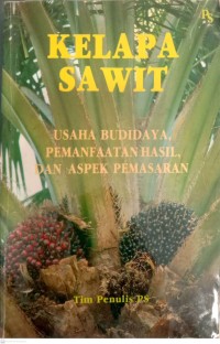 Kelapa Sawit : Usaha Budidaya, Pemanfaatan Hasil, Dan Aspek Pemasaran
