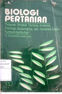 Biologi Pertanian : Tinjauan Singkat Tentang Anatomi, Fisiologi, Sistematika, Dan Genetika Dasar Tumbuh-tumbuhan