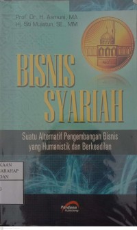 Bisnis Syariah : Suatu Alternatif Pengembangan Bisnis Yang Humanistik Dan Berkeadilan
